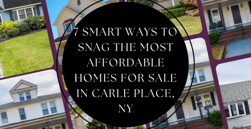 7 Smart Ways to Snag the Most Affordable Homes for Sale in Carle Place, NY (2025 Edition)